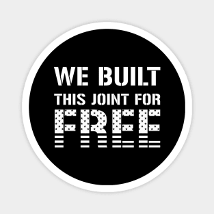 We Built This Joint For Free Magnet